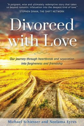 Book Divorced with Love: Our journey through heartbreak and separation into forgiveness and friendship Michael Schiesser