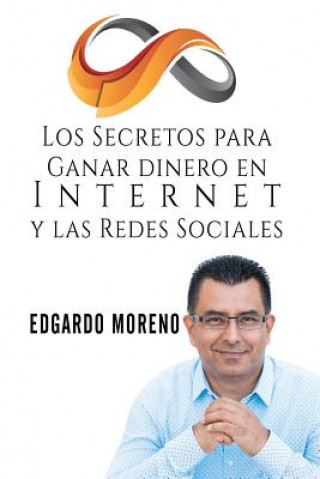 Книга Los Secretos para Ganar dinero en Internet y las Redes Sociales Edgardo Moreno