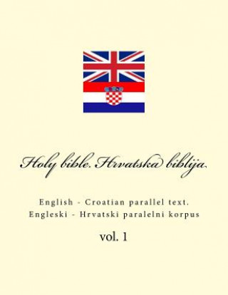 Kniha Bible. Biblija: English - Croatian Parallel Text. Engleski - Hrvatski Paralelni Korpus Ivan Kushnir