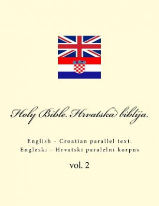 Könyv Bible. Biblija: English - Croatian Parallel Text. Engleski - Hrvatski Paralelni Korpus Ivan Kushnir