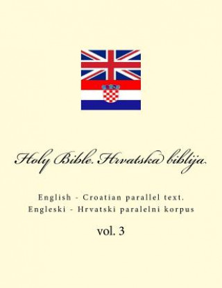 Book Bible. Biblija: English - Croatian Parallel Text. Engleski - Hrvatski Paralelni Korpus Ivan Kushnir