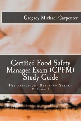 Libro Certified Food Safety Manager Exam (CPFM) Study Guide Gregrey Michael Carpenter