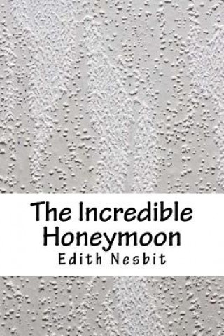 Kniha The Incredible Honeymoon Edith Nesbit