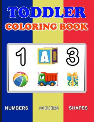 Kniha Toddler Coloring Book: Numbers Colors Shapes: Baby Activity Book for Kids Age 1-3, Boys or Girls, for Their Fun Early Learning of First Easy Plant Publishing