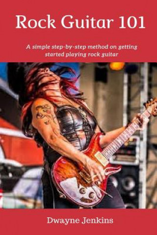 Libro Rock Guitar 101: A simple 7 Lesson step-by-step system designed to get you started playing rock guitar. Dwayne Jenkins