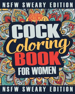 Книга Cock Coloring Book: A Sweary, Irreverent, Swear Word Cock Coloring Book Perfect for a Naughty Bachelorette Party Games Coloring Crew