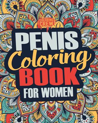 Kniha Penis Coloring Book: A Snarky, Irreverent, Clean(ish), Penis Coloring Book Perfect for a Naughty Bachelorette Party Games Coloring Crew