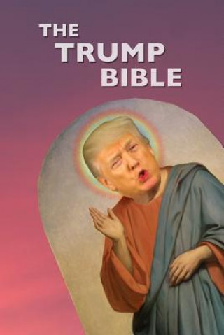 Książka The Trump Bible: The Gospel of Donald Trump Peregrin Wood