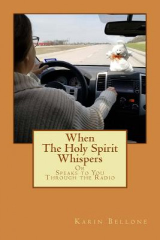 Kniha When The Holy Spirit Whispers Or Speaks to You Through the Radio Karin Bellone