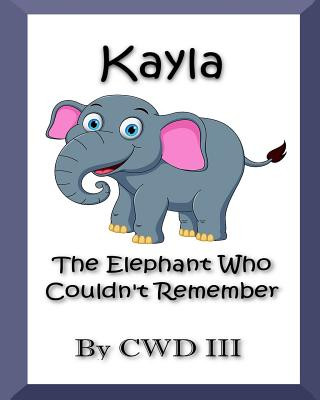 Knjiga Kayla The Elephant Who Couldn't Remember Cw Downs III