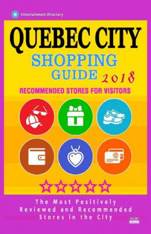 Carte Quebec City Shopping Guide 2018: Best Rated Stores in Quebec City, Canada - Stores Recommended for Visitors, (Shopping Guide 2018) Bobbie V Thayer