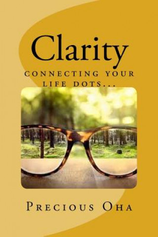 Könyv Clarity: connecting your life dots Precious Oha