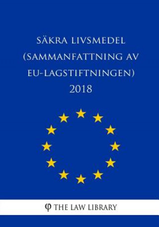 Livre Säkra livsmedel (Sammanfattning av EU-lagstiftningen) 2018 The Law Library