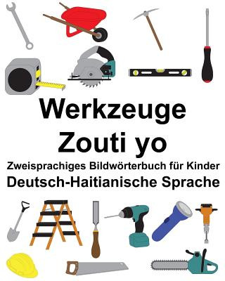 Könyv Deutsch-Haitianische Sprache Werkzeuge/Zouti yo Zweisprachiges Bildwörterbuch für Kinder Richard Carlson Jr