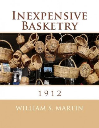 Kniha Inexpensive Basketry: 1912 William S Martin