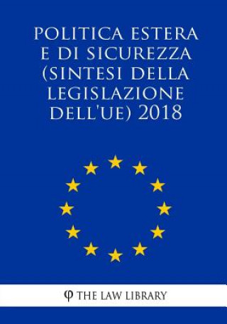 Kniha Buitenlands en veiligheidsbeleid (Samenvattingen van de EU-wetgeving) 2018 The Law Library