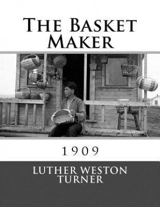 Book The Basket Maker: 1909 Luther Weston Turner