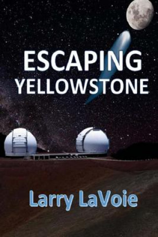 Knjiga Escaping Yellowstone MR Larry E Lavoie