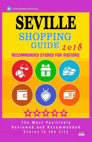 Kniha Seville Shopping Guide 2018: Best Rated Stores in Seville, Spain - Stores Recommended for Visitors, (Shopping Guide 2018) Cherry T Sinclair