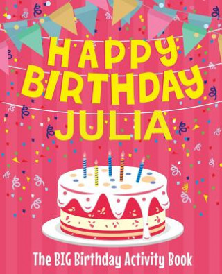 Kniha Happy Birthday Julia - The Big Birthday Activity Book: (Personalized Children's Activity Book) Birthdaydr