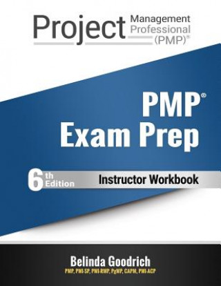 Book PMP Exam Prep - Instructor Workbook: (PMBOK Guide, 6th Edition) Belinda Goodrich