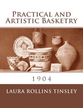 Carte Practical and Artistic Basketry: 1904 Laura Rollins Tinsley