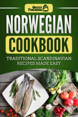 Kniha Norwegian Cookbook: Traditional Scandinavian Recipes Made Easy Grizzly Publishing