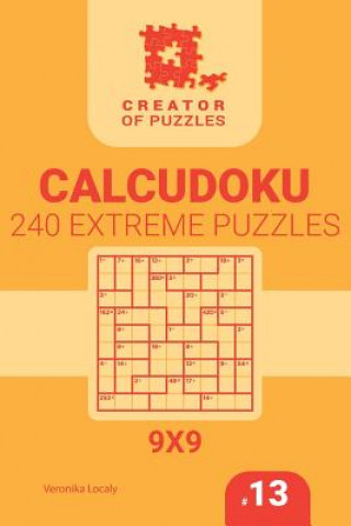 Könyv Creator of puzzles - Calcudoku 240 Extreme (Volume 13) Veronika Localy