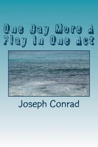 Carte One Day More A Play In One Act Joseph Conrad