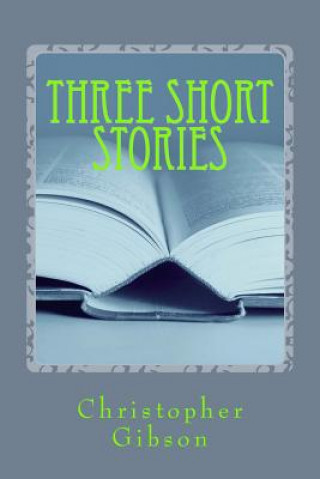Knjiga Three Short stories Christopher J F Gibson