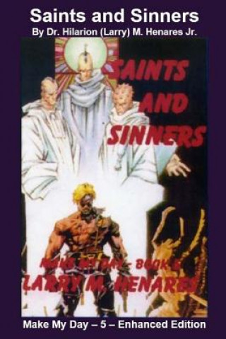 Könyv Saints and Sinners: Make My Day - 5 - Enhanced Edition Dr Hilarion (Larry) M Henares Jr