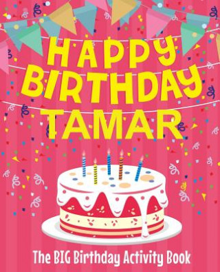 Kniha Happy Birthday Tamar - The Big Birthday Activity Book: (Personalized Children's Activity Book) Birthdaydr