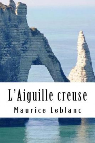 Könyv L'Aiguille creuse: Ars?ne Lupin, Gentleman-Cambrioleur #3 Maurice Leblanc