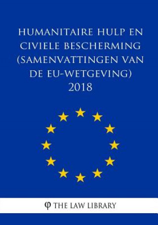 Kniha Humanitaire hulp en civiele bescherming (Samenvattingen van de EU-wetgeving) 201 The Law Library