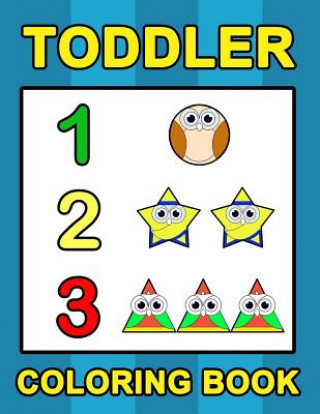 Kniha Toddler Coloring Book: Numbers Colors Shapes: Baby Activity Book for Kids Age 1-3, Boys or Girls, for Their Fun Early Learning of First Easy Plant Publishing