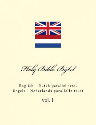 Kniha Holy Bible. Bijbel: English - Dutch Parallel Text. Engels - Nederlands Parallelle Tekst Ivan Kushnir