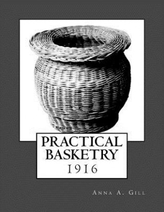 Carte Practical Basketry: 1916 Anna A Gill