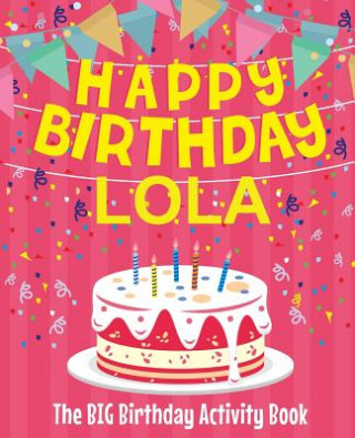 Book Happy Birthday Lola - The Big Birthday Activity Book: (Personalized Children's Activity Book) Birthdaydr