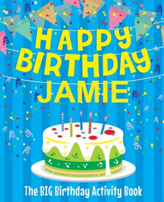 Boek Happy Birthday Jamie - The Big Birthday Activity Book: (Personalized Children's Activity Book) Birthdaydr
