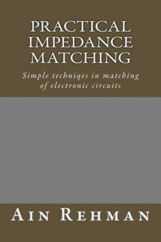 Kniha Practical Impedance Matching: Simple techniqes in matching of electronic circuits MR Ain Rehman