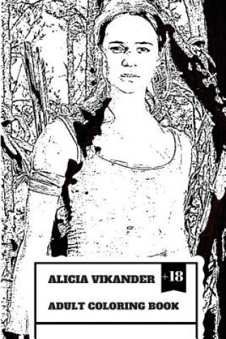 Carte Alicia Vikander Adult Coloring Book: Famous Tomb Raider and Academy Award Winner, Hot Actress and Forbes Top Youth Actress Inspired Adult Coloring Boo Elizabeth Hathorn