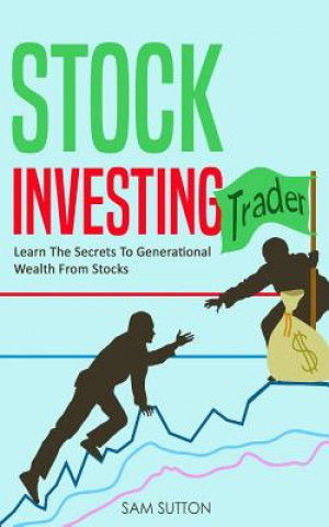 Kniha Stock Investing: Learn The Secrets To Generational Wealth From Stocks Sam Sutton