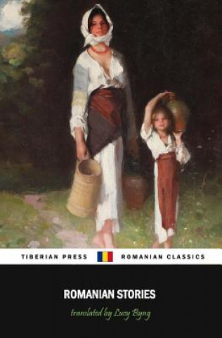 Könyv Romanian Stories (Illustrated): A Collection of Fifteen Stories Written by Some of Romania's Best Writers Marcu Beza