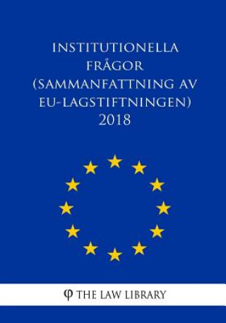 Kniha Institutionella fr?gor (Sammanfattning av EU-lagstiftningen) 2018 The Law Library