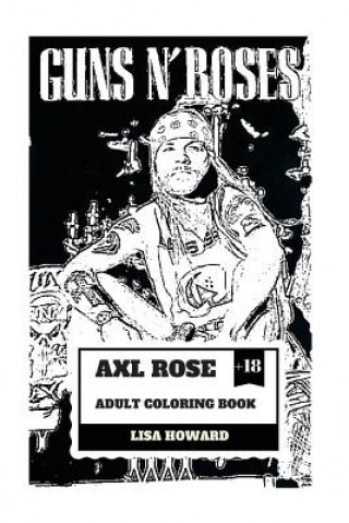 Könyv Axl Rose Adult Coloring Book: Guns'n'roses Lead Singer and Hard Rock Icon, AC/DC Vocalist and Talented Rebel Inspired Adult Coloring Book Lisa Howard