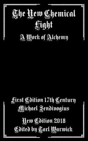 Kniha The New Chemical Light: A Text of Alchemy Michael Sendivogius