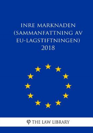 Kniha Inre Marknaden (Sammanfattning AV Eu-Lagstiftningen) 2018 The Law Library