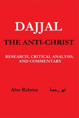 Book Dajjal (the Anti-Christ): Research, Critical Analysis, and Commentary Abu Rahma