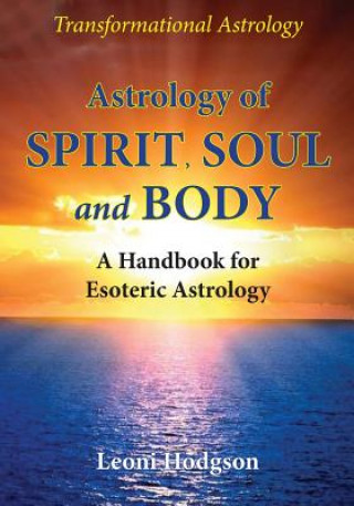 Kniha Astrology of Spirit, Soul and Body: A Handbook for Esoteric Astrology Leoni Hodgson