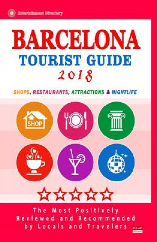 Kniha Barcelona Tourist Guide 2018: Shops, Restaurants, Entertainment and Nightlife in Barcelona, Spain (City Tourist Guide 2018) Larry P Merrick